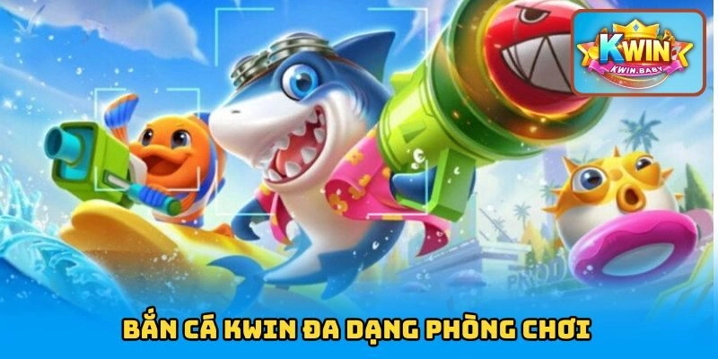 Bắn cá KWIN có đa dạng phòng chơi